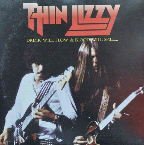 Thin Lizzy : Drink Will Flow & Blood Will Spill...